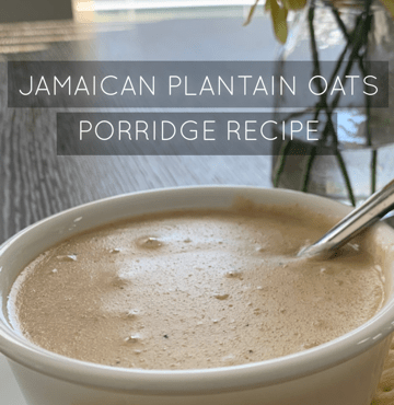 Jamaican Plantain Oats Porridge Recipe by Roxanne Cowans